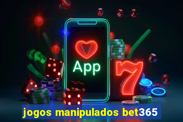 jogos manipulados bet365